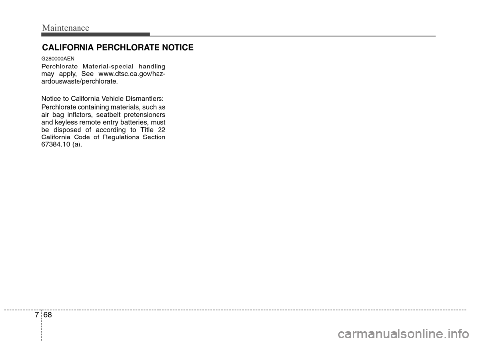 Hyundai Elantra Touring 2011 Owners Manual Maintenance
68 7
CALIFORNIA PERCHLORATE NOTICE
G280000AEN
Perchlorate Material-special handling
may apply, See www.dtsc.ca.gov/haz-
ardouswaste/perchlorate.
Notice to California Vehicle Dismantlers:
P Hyundai Elantra Touring 2011 Owners Manual Maintenance
68 7
CALIFORNIA PERCHLORATE NOTICE
G280000AEN
Perchlorate Material-special handling
may apply, See www.dtsc.ca.gov/haz-
ardouswaste/perchlorate.
Notice to California Vehicle Dismantlers:
P
