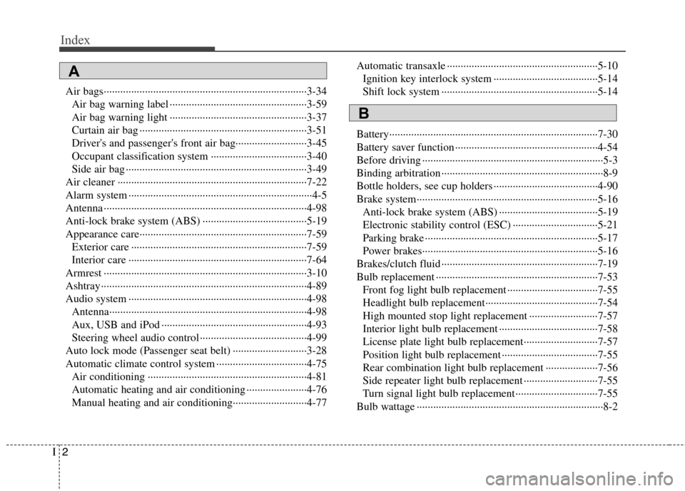 Hyundai Elantra Touring 2011  Owners Manual Index
2I
Air bags··········································································3-34
Air bag warning label ····