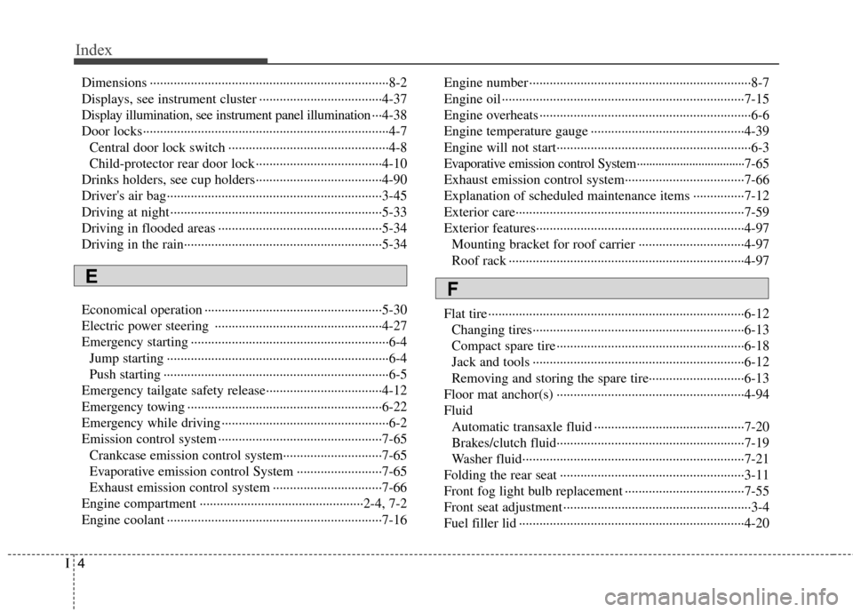 Hyundai Elantra Touring 2011 User Guide Index
4I
Dimensions ······································································8-2
Displays, see instrument cluster ·�