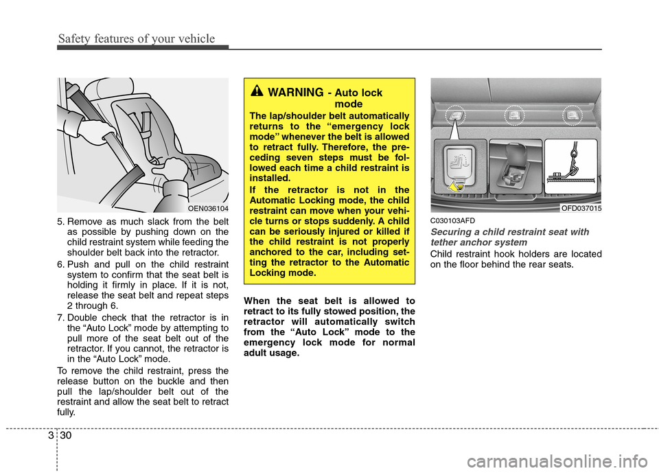 Hyundai Elantra Touring 2011 Service Manual Safety features of your vehicle
30 3
5. Remove as much slack from the belt
as possible by pushing down on the
child restraint system while feeding the
shoulder belt back into the retractor.
6. Push an Hyundai Elantra Touring 2011 Service Manual Safety features of your vehicle
30 3
5. Remove as much slack from the belt
as possible by pushing down on the
child restraint system while feeding the
shoulder belt back into the retractor.
6. Push an