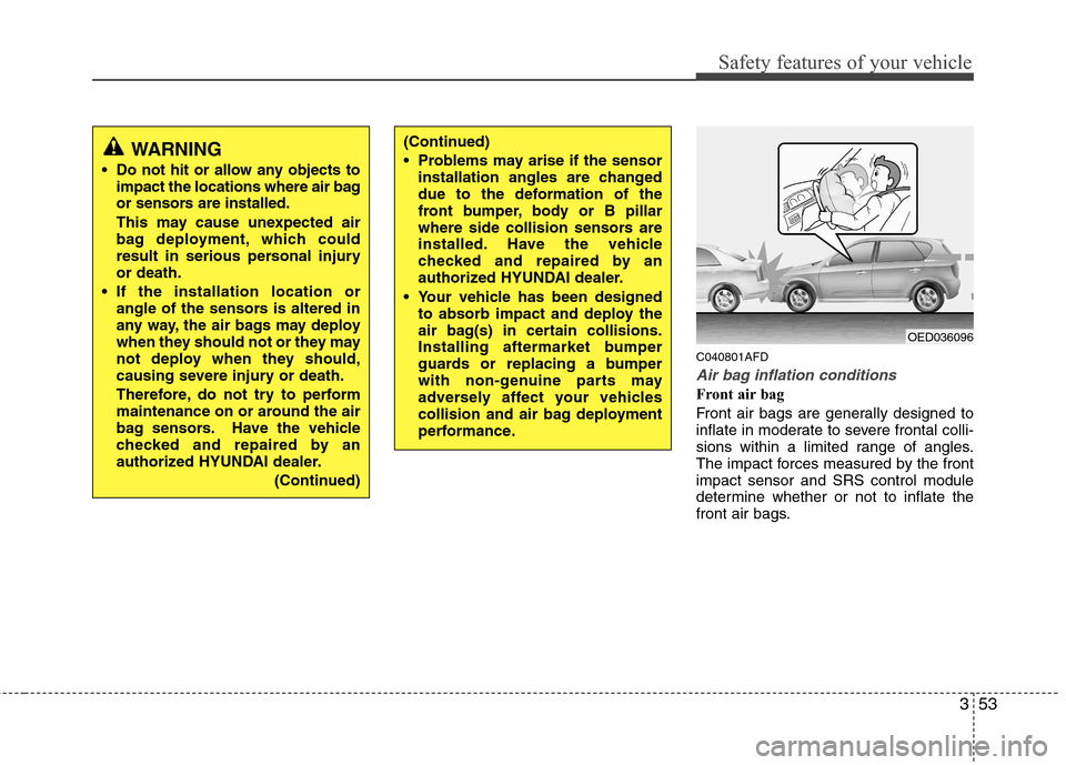 Hyundai Elantra Touring 2011 Repair Manual 353
Safety features of your vehicle
C040801AFD
Air bag inflation conditions
Front air bag
Front air bags are generally designed to
inflate in moderate to severe frontal colli-
sions within a limited Hyundai Elantra Touring 2011 Repair Manual 353
Safety features of your vehicle
C040801AFD
Air bag inflation conditions
Front air bag
Front air bags are generally designed to
inflate in moderate to severe frontal colli-
sions within a limited
