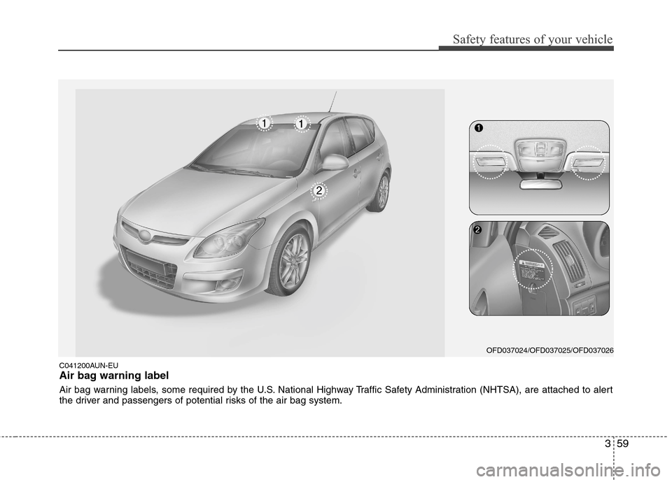 Hyundai Elantra Touring 2011 Manual PDF 359
Safety features of your vehicle
C041200AUN-EU
Air bag warning label
Air bag warning labels, some required by the U.S. National Highway Traffic Safety Administration (NHTSA), are attached to alert
