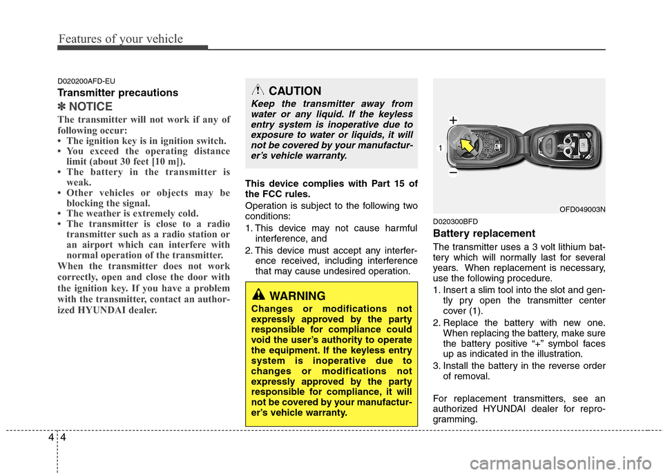 Hyundai Elantra Touring 2011  Owners Manual Features of your vehicle
4 4
D020200AFD-EU
Transmitter precautions
✽
✽
NOTICE
The transmitter will not work if any of
following occur:
• The ignition key is in ignition switch.
• You exceed th