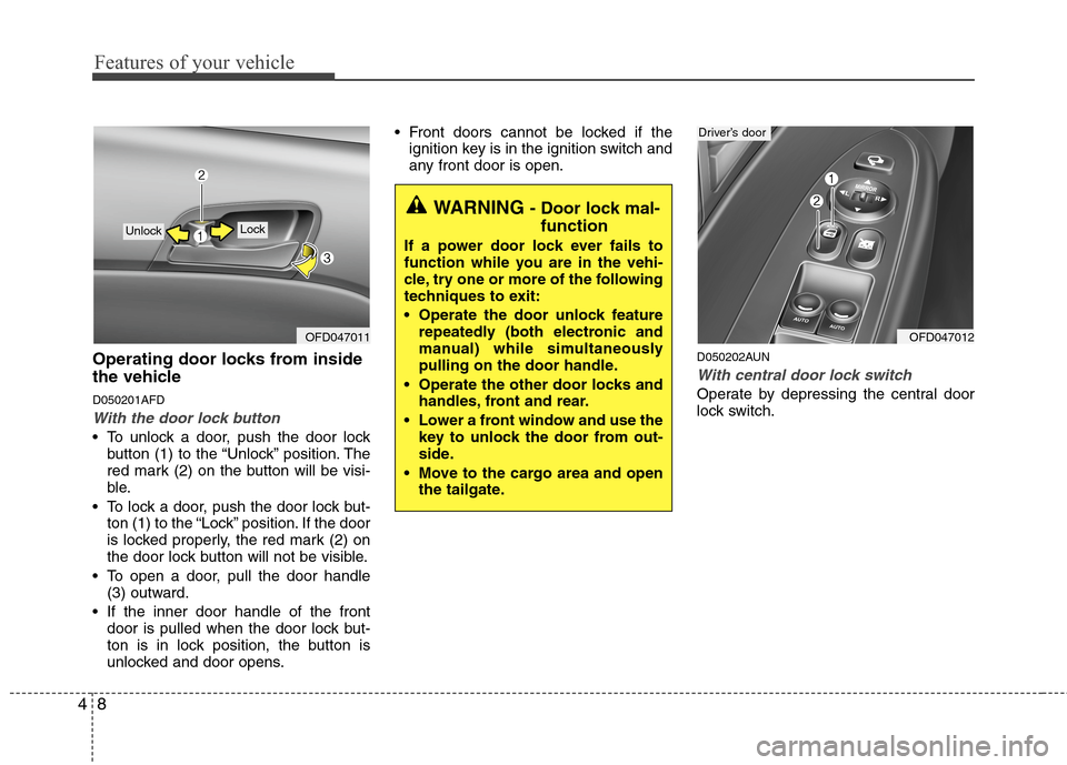 Hyundai Elantra Touring 2011 Manual Online Features of your vehicle
8 4
Operating door locks from inside
the vehicle
D050201AFD
With the door lock button
To unlock a door, push the door lock
button (1) to the “Unlock” position. The
red ma Hyundai Elantra Touring 2011 Manual Online Features of your vehicle
8 4
Operating door locks from inside
the vehicle
D050201AFD
With the door lock button
To unlock a door, push the door lock
button (1) to the “Unlock” position. The
red ma