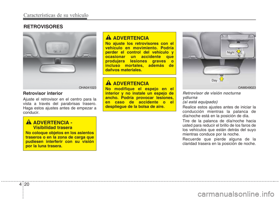 Hyundai Eon 2015 Manual del propietario (in Spanish) Características de su vehículo
20 4
Retrovisor interior
Ajuste el retrovisor en el centro para la
vista a través del parabrisas trasero.
Haga estos ajustes antes de empezar a
conducir.
Retrovisor d Hyundai Eon 2015 Manual del propietario (in Spanish) Características de su vehículo
20 4
Retrovisor interior
Ajuste el retrovisor en el centro para la
vista a través del parabrisas trasero.
Haga estos ajustes antes de empezar a
conducir.
Retrovisor d