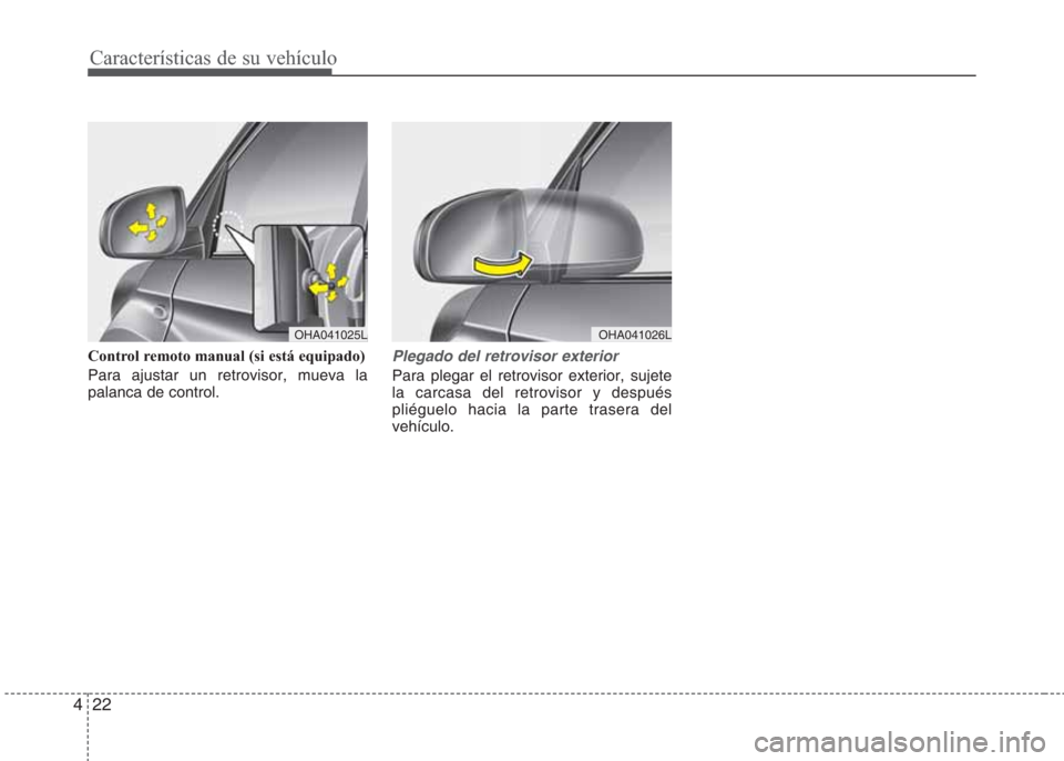 Hyundai Eon 2015 Manual del propietario (in Spanish) Características de su vehículo
22 4
Control remoto manual (si está equipado)
Para ajustar un retrovisor, mueva la
palanca de control.Plegado del retrovisor exterior
Para plegar el retrovisor exteri Hyundai Eon 2015 Manual del propietario (in Spanish) Características de su vehículo
22 4
Control remoto manual (si está equipado)
Para ajustar un retrovisor, mueva la
palanca de control.Plegado del retrovisor exterior
Para plegar el retrovisor exteri