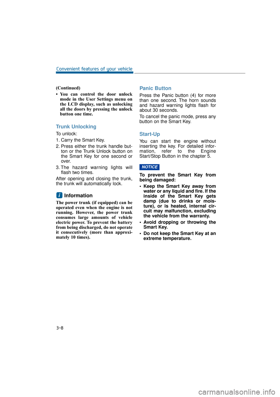 Hyundai Equus 2016  Owners Manual (Continued)
• You can control the door unlockmode in the User Settings menu on
the LCD display, such as unlocking
all the doors by pressing the unlock
button one time.
Trunk Unlocking 
To unlock:
1.