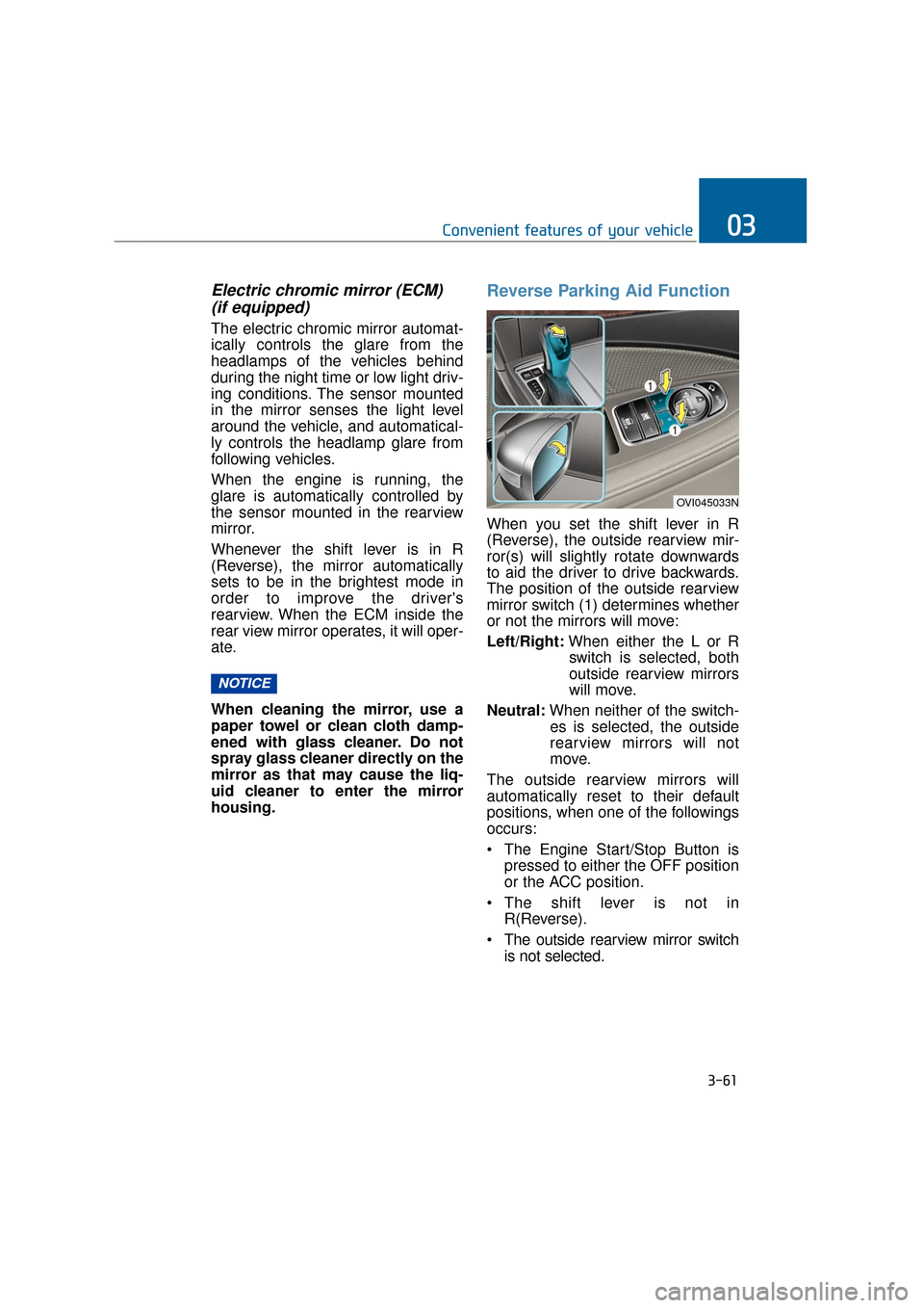 Hyundai Equus 2016 Owners Manual Electric chromic mirror (ECM) (if equipped)
The electric chromic mirror automat-
ically controls the glare from the
headlamps of the vehicles behind
during the night time or low light driv-
ing condit Hyundai Equus 2016 Owners Manual Electric chromic mirror (ECM) (if equipped)
The electric chromic mirror automat-
ically controls the glare from the
headlamps of the vehicles behind
during the night time or low light driv-
ing condit