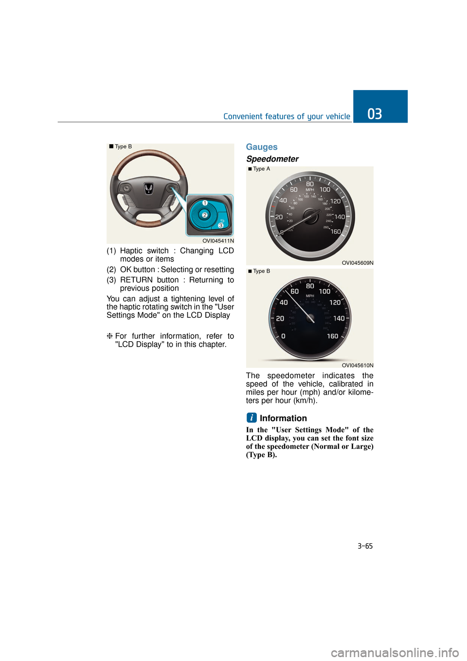 Hyundai Equus 2016 Owners Manual (1) Haptic switch : Changing LCDmodes or items
(2) OK button : Selecting or resetting
(3) RETURN button : Returning to previous position
You can adjust a tightening level of
the haptic rotating switc Hyundai Equus 2016 Owners Manual (1) Haptic switch : Changing LCDmodes or items
(2) OK button : Selecting or resetting
(3) RETURN button : Returning to previous position
You can adjust a tightening level of
the haptic rotating switc