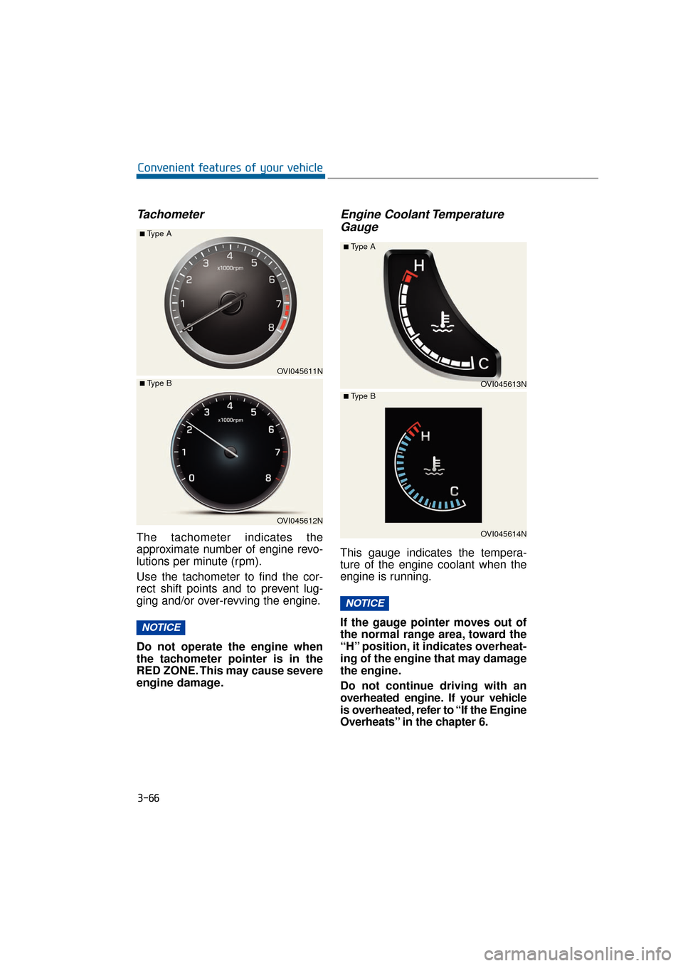 Hyundai Equus 2016 Owners Manual Tachometer
The tachometer indicates the
approximate number of engine revo-
lutions per minute (rpm).
Use the tachometer to find the cor-
rect shift points and to prevent lug-
ging and/or over-revving Hyundai Equus 2016 Owners Manual Tachometer
The tachometer indicates the
approximate number of engine revo-
lutions per minute (rpm).
Use the tachometer to find the cor-
rect shift points and to prevent lug-
ging and/or over-revving