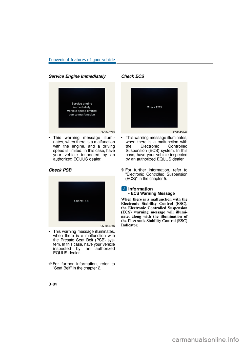 Hyundai Equus 2016 Owners Manual Service Engine Immediately
This warning message illumi-nates, when there is a malfunction
with the engine, and a driving
speed is limited. In this case, have
your vehicle inspected by an
authorized E Hyundai Equus 2016 Owners Manual Service Engine Immediately
This warning message illumi-nates, when there is a malfunction
with the engine, and a driving
speed is limited. In this case, have
your vehicle inspected by an
authorized E