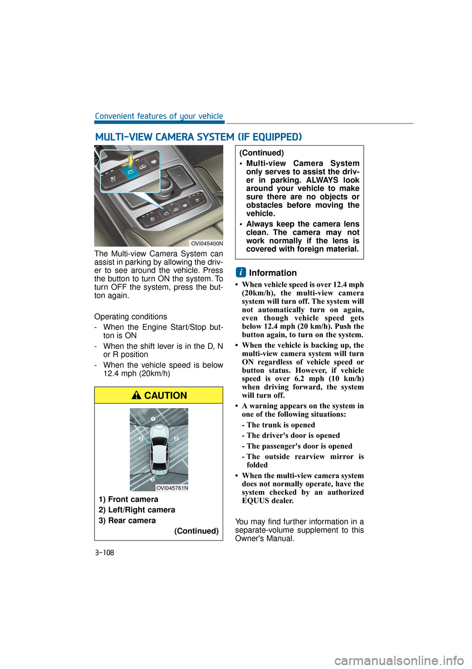 Hyundai Equus 2016 Owners Manual The Multi-view Camera System can
assist in parking by allowing the driv-
er to see around the vehicle. Press
the button to turn ON the system. To
turn OFF the system, press the but-
ton again.
Operati Hyundai Equus 2016 Owners Manual The Multi-view Camera System can
assist in parking by allowing the driv-
er to see around the vehicle. Press
the button to turn ON the system. To
turn OFF the system, press the but-
ton again.
Operati