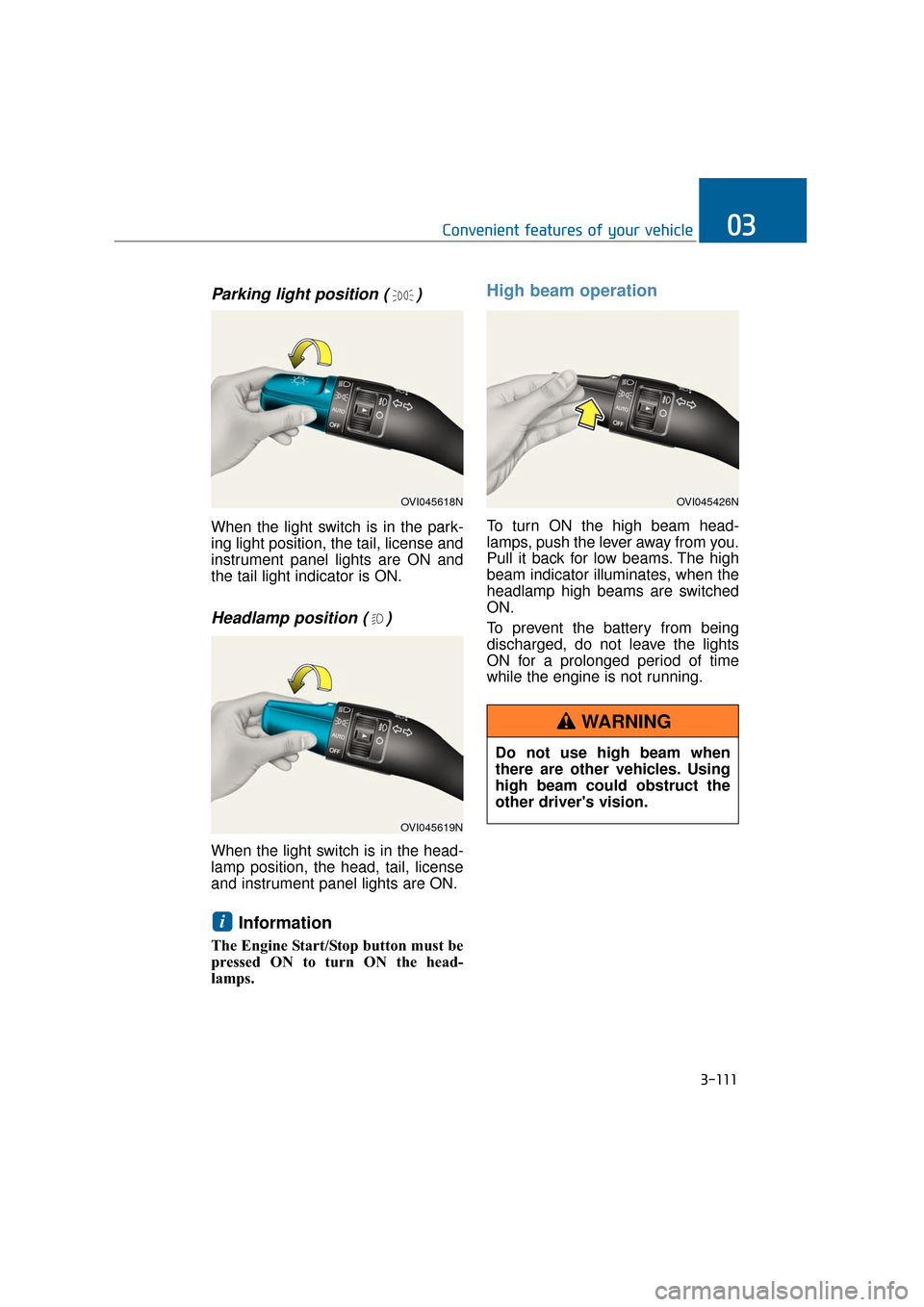 Hyundai Equus 2016 Owners Manual Parking light position ( )
When the light switch is in the park-
ing light position, the tail, license and
instrument panel lights are ON and
the tail light indicator is ON.
Headlamp position ( )
When Hyundai Equus 2016 Owners Manual Parking light position ( )
When the light switch is in the park-
ing light position, the tail, license and
instrument panel lights are ON and
the tail light indicator is ON.
Headlamp position ( )
When