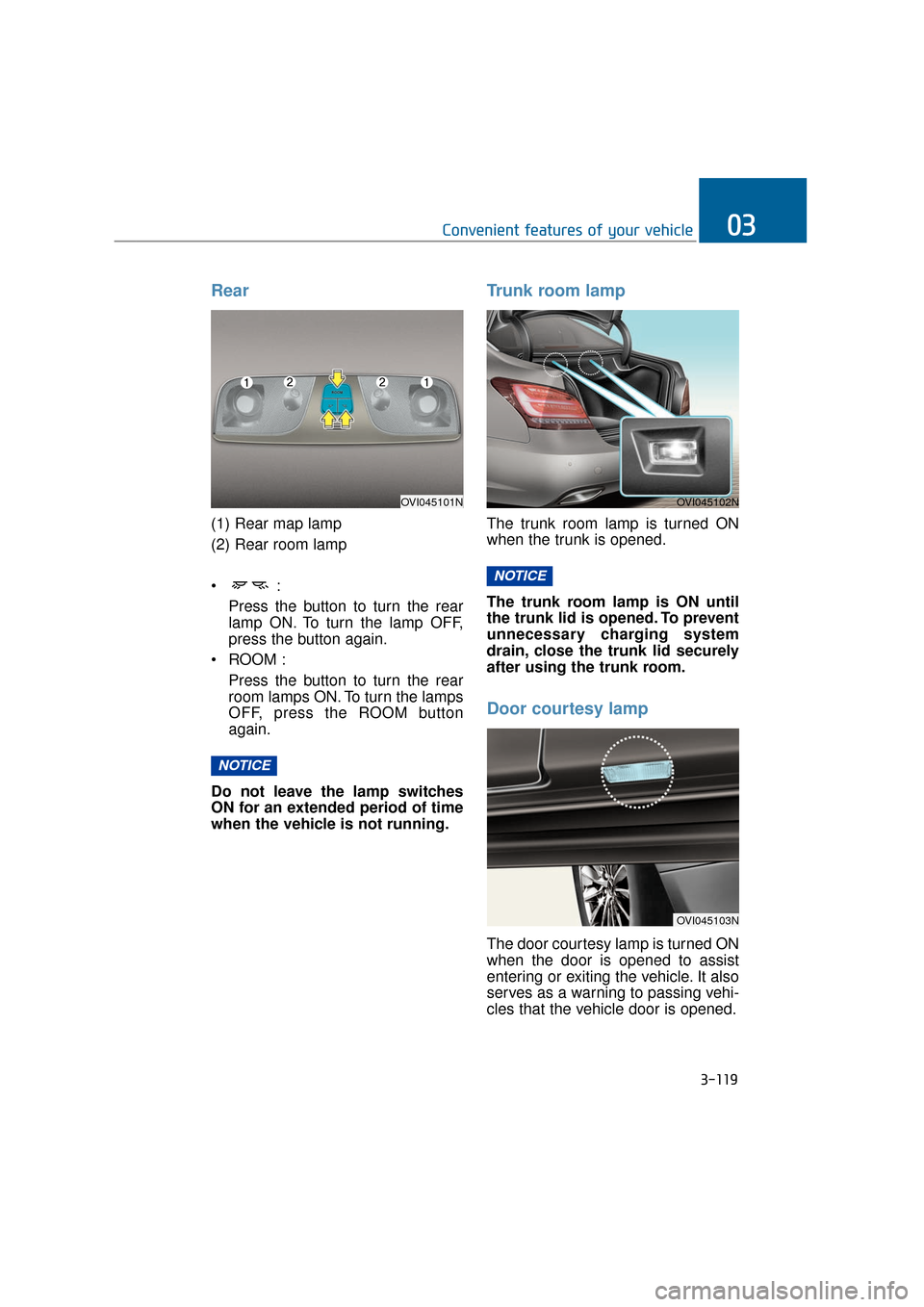 Hyundai Equus 2016 Owners Manual Rear
(1) Rear map lamp
(2) Rear room lamp
Press the button to turn the rearlamp ON. To turn the lamp OFF,
press the button again.
ROOM : Press the button to turn the rearroom lamps ON. To turn the la Hyundai Equus 2016 Owners Manual Rear
(1) Rear map lamp
(2) Rear room lamp
Press the button to turn the rearlamp ON. To turn the lamp OFF,
press the button again.
ROOM : Press the button to turn the rearroom lamps ON. To turn the la