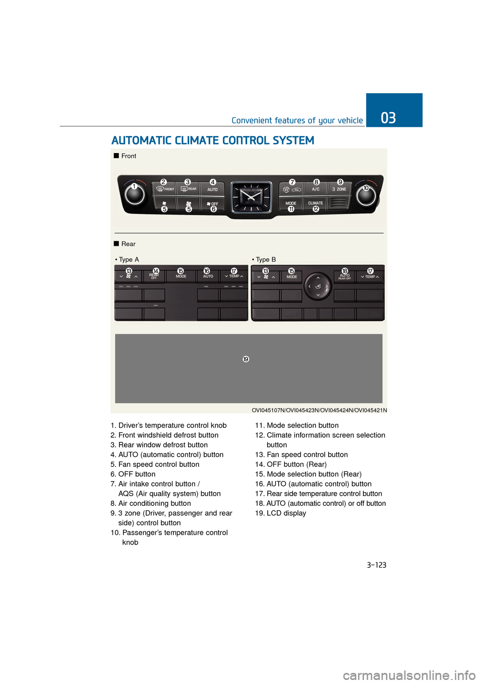 Hyundai Equus 2016 Owners Manual 1. Driver’s temperature control knob
2. Front windshield defrost button
3. Rear window defrost button
4. AUTO (automatic control) button
5. Fan speed control button
6. OFF button
7. Air intake contr Hyundai Equus 2016 Owners Manual 1. Driver’s temperature control knob
2. Front windshield defrost button
3. Rear window defrost button
4. AUTO (automatic control) button
5. Fan speed control button
6. OFF button
7. Air intake contr
