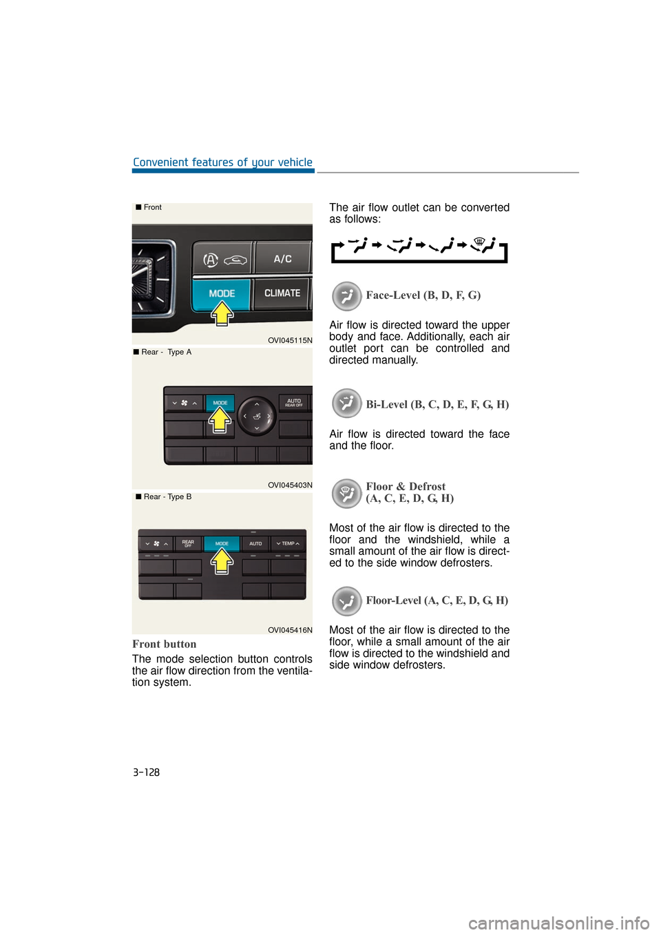 Hyundai Equus 2016 Owners Manual 3-128
Convenient features of your vehicle
Front button
The mode selection button controls
the air flow direction from the ventila-
tion system.The air flow outlet can be converted
as follows:
Face-Lev Hyundai Equus 2016 Owners Manual 3-128
Convenient features of your vehicle
Front button
The mode selection button controls
the air flow direction from the ventila-
tion system.The air flow outlet can be converted
as follows:
Face-Lev