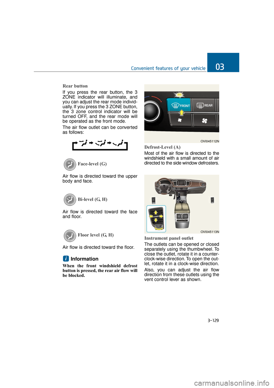Hyundai Equus 2016 Owners Manual 3-129
Convenient features of your vehicle03
Rear button
If you press the rear button, the 3
ZONE indicator will illuminate, and
you can adjust the rear mode individ-
ually. If you press the 3 ZONE but Hyundai Equus 2016 Owners Manual 3-129
Convenient features of your vehicle03
Rear button
If you press the rear button, the 3
ZONE indicator will illuminate, and
you can adjust the rear mode individ-
ually. If you press the 3 ZONE but