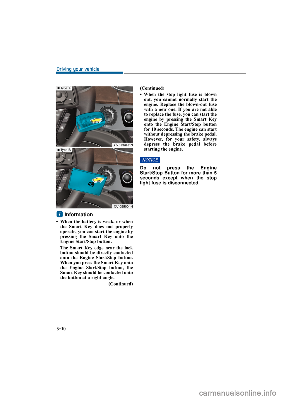 Hyundai Equus 2016 Owners Manual Information
• When the battery is weak, or whenthe Smart Key does not properly
operate, you can start the engine by
pressing the Smart Key onto the
Engine Start/Stop button.
The Smart Key edge nea Hyundai Equus 2016 Owners Manual Information
• When the battery is weak, or whenthe Smart Key does not properly
operate, you can start the engine by
pressing the Smart Key onto the
Engine Start/Stop button.
The Smart Key edge nea