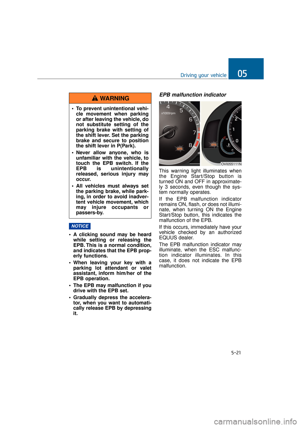 Hyundai Equus 2016 Owners Manual A clicking sound may be heardwhile setting or releasing the
EPB. This is a normal condition,
and indicates that the EPB prop-
erly functions.
When leaving your key with a parking lot attendant or va Hyundai Equus 2016 Owners Manual A clicking sound may be heardwhile setting or releasing the
EPB. This is a normal condition,
and indicates that the EPB prop-
erly functions.
When leaving your key with a parking lot attendant or va