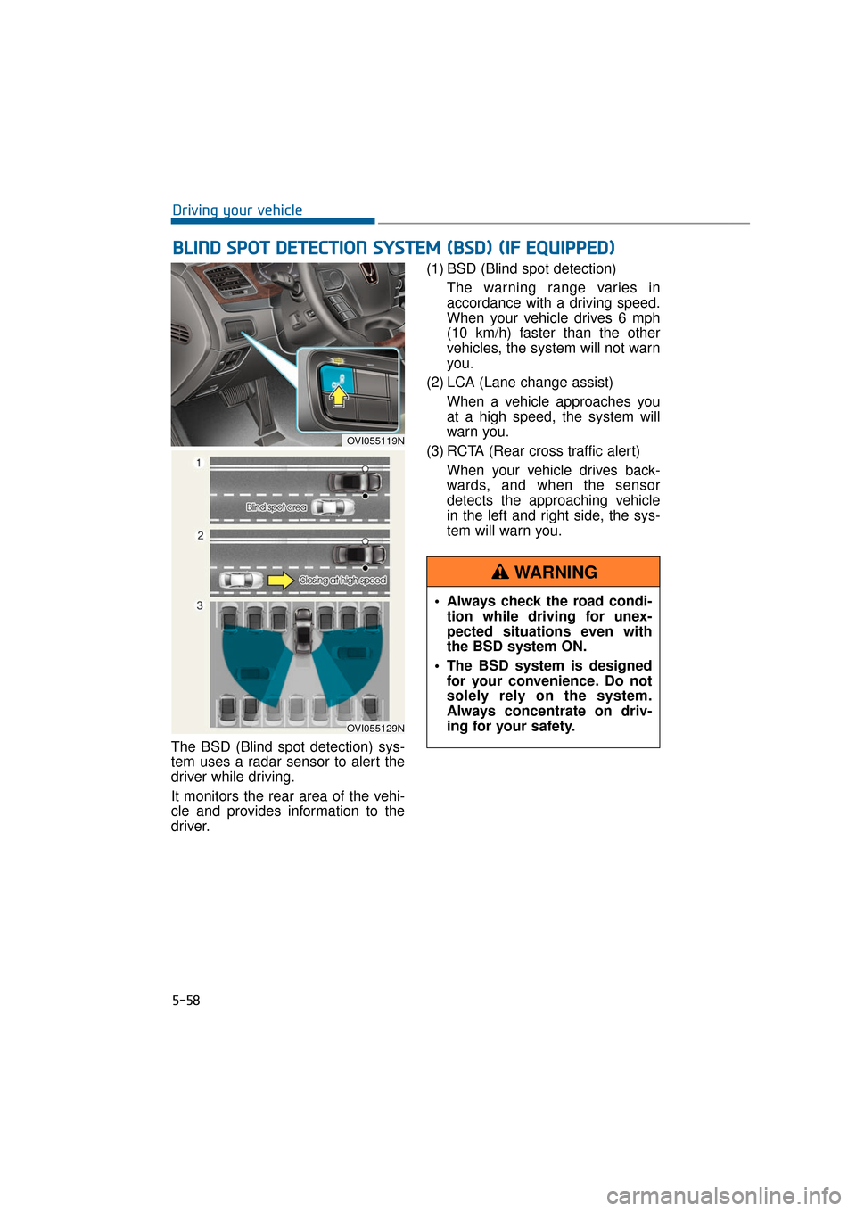 Hyundai Equus 2016 Owners Manual The BSD (Blind spot detection) sys-
tem uses a radar sensor to alert the
driver while driving.
It monitors the rear area of the vehi-
cle and provides information to the
driver.(1) BSD (Blind spot det Hyundai Equus 2016 Owners Manual The BSD (Blind spot detection) sys-
tem uses a radar sensor to alert the
driver while driving.
It monitors the rear area of the vehi-
cle and provides information to the
driver.(1) BSD (Blind spot det