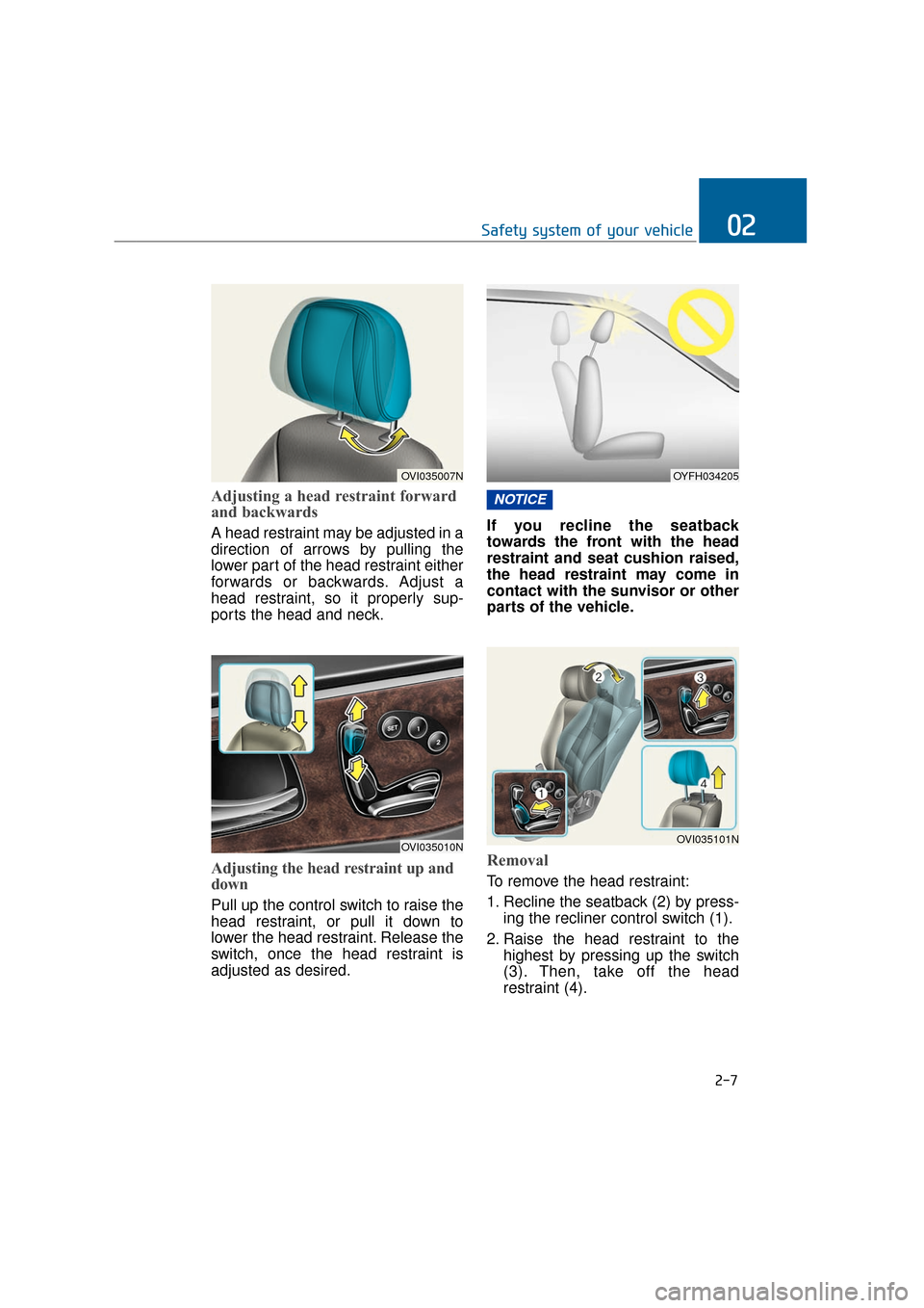 Hyundai Equus 2016 Owners Guide Adjusting a head restraint forward
and backwards 
A head restraint may be adjusted in a
direction of arrows by pulling the
lower part of the head restraint either
forwards or backwards. Adjust a
head 