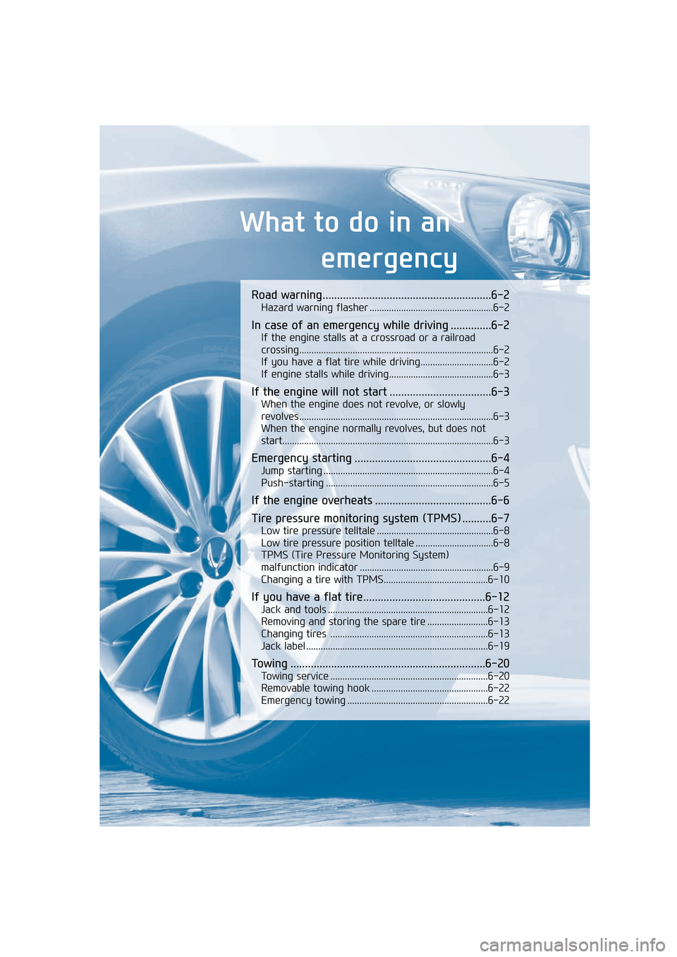 Hyundai Equus 2016  Owners Manual What to do in an emergency
Road warning..........................................................6-2
Hazard warning flasher ...................................................6-2
In case of an emergen