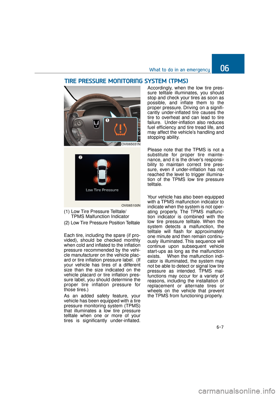 Hyundai Equus 2016 Owners Manual (1) Low Tire Pressure Telltale/TPMS Malfunction Indicator
(2) Low Tire Pressure Position Telltale
Each tire, including the spare (if pro-
vided), should be checked monthly
when cold and inflated to th Hyundai Equus 2016 Owners Manual (1) Low Tire Pressure Telltale/TPMS Malfunction Indicator
(2) Low Tire Pressure Position Telltale
Each tire, including the spare (if pro-
vided), should be checked monthly
when cold and inflated to th
