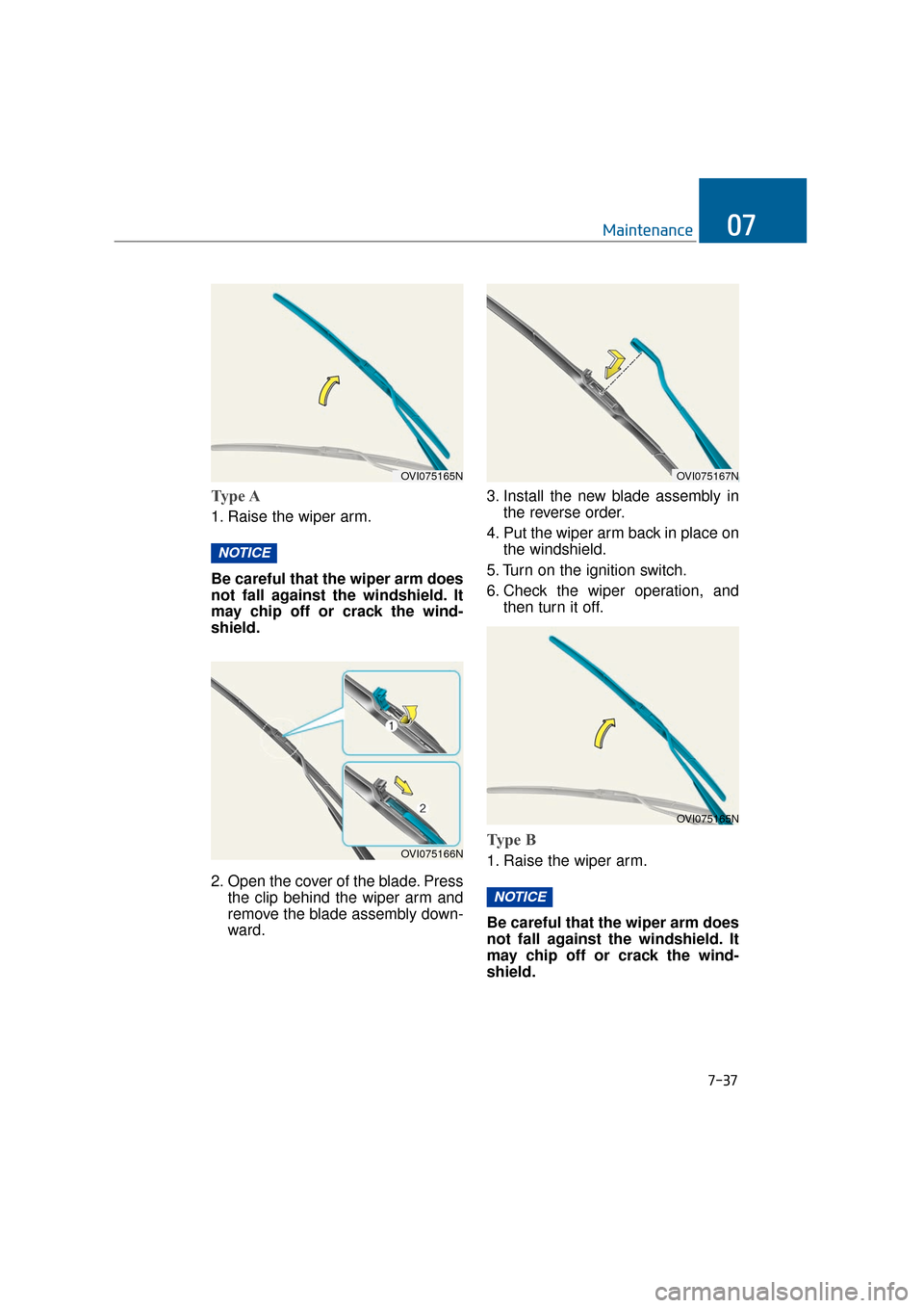 Hyundai Equus 2016  Owners Manual 7-37
Maintenance07
Type A
1. Raise the wiper arm.
Be careful that the wiper arm does
not fall against the windshield. It
may chip off or crack the wind-
shield.
2. Open the cover of the blade. Pressth