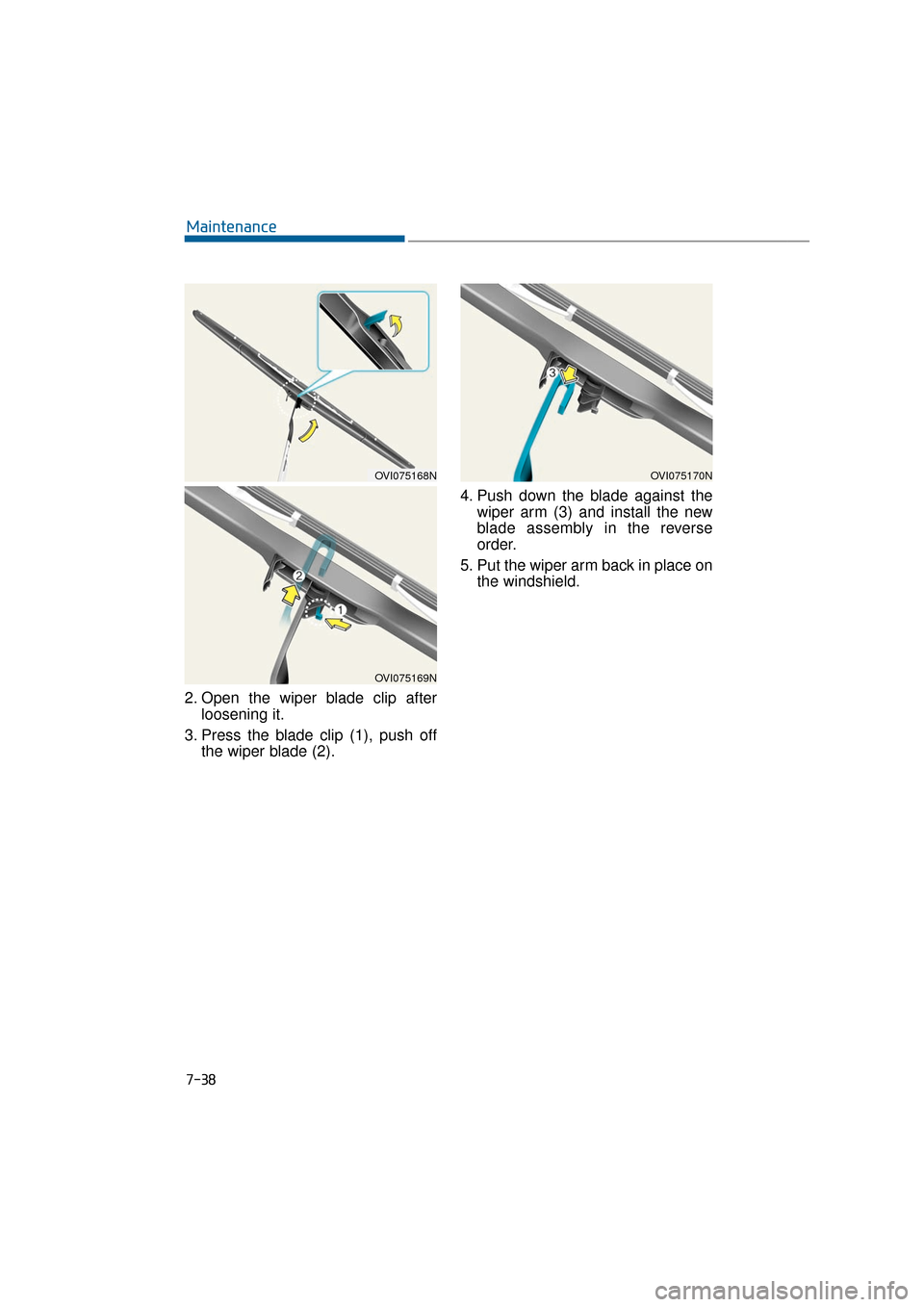 Hyundai Equus 2016  Owners Manual 7-38
Maintenance
2. Open the wiper blade clip after loosening it.
3. Press the blade clip (1), push off the wiper blade (2). 4. Push down the blade against the
wiper arm (3) and install the new
blade 