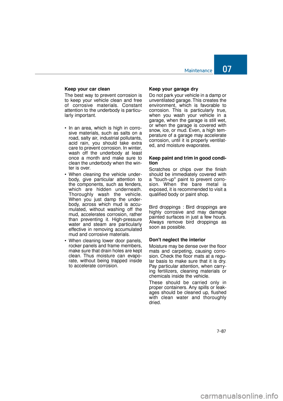 Hyundai Equus 2016 Owners Manual 7-87
Maintenance07
Keep your car clean
The best way to prevent corrosion is
to keep your vehicle clean and free
of corrosive materials. Constant
attention to the underbody is particu-
larly important. Hyundai Equus 2016 Owners Manual 7-87
Maintenance07
Keep your car clean
The best way to prevent corrosion is
to keep your vehicle clean and free
of corrosive materials. Constant
attention to the underbody is particu-
larly important.