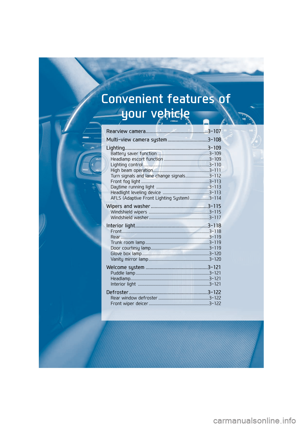 Hyundai Equus 2016 Owners Manual Rearview camera................................................3-107
Multi-view camera system ...............................3-108
Lighting............................................................. Hyundai Equus 2016 Owners Manual Rearview camera................................................3-107
Multi-view camera system ...............................3-108
Lighting.............................................................