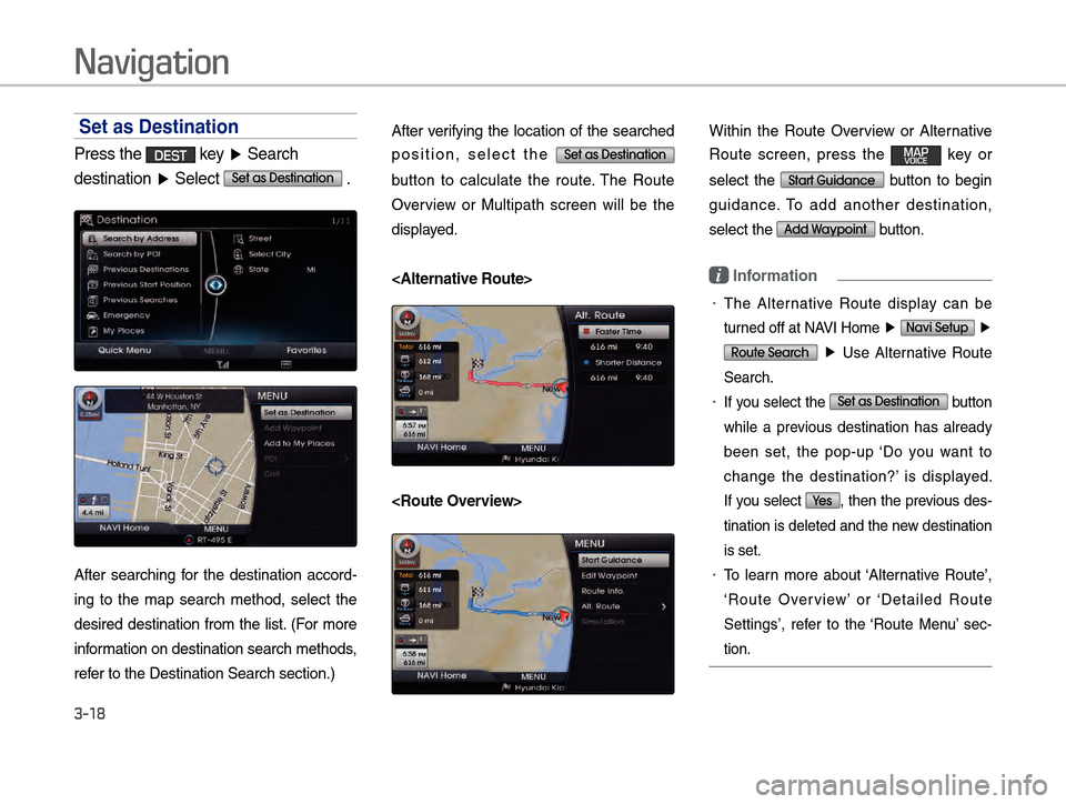Hyundai Equus 2016  Digital Navigation System Navigation
3-18
Set as Destination
Press the DEST key �Ü Search 
destination �Ü  Select 
Set as Destination .
After searching for the destination accord-
ing to the map search method, select the 
de