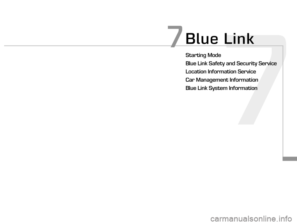 Hyundai Equus 2016  Digital Navigation System 7
Blue Link
Starting Mode
Blue Link Safety and Security Service
Location Information Service
Car Management Information
Blue Link System Information
7
�)�@�7�*�@ŠÙ����<�6�4�"�@�/�>��1�B�S�U��