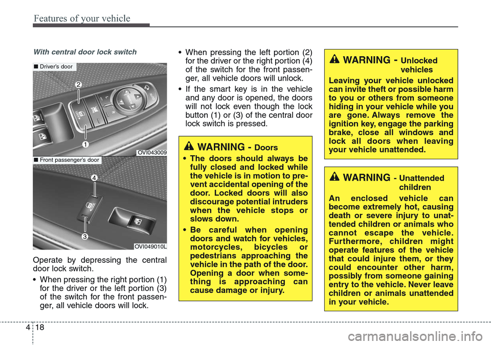 Hyundai Equus 2015 Owners Manual Features of your vehicle
18 4
With central door lock switch
Operate by depressing the central
door lock switch.
• When pressing the right portion (1)
for the driver or the left portion (3)
of the sw Hyundai Equus 2015 Owners Manual Features of your vehicle
18 4
With central door lock switch
Operate by depressing the central
door lock switch.
• When pressing the right portion (1)
for the driver or the left portion (3)
of the sw