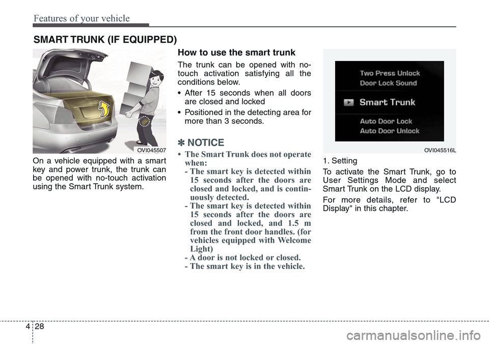 Hyundai Equus 2015 Owners Manual Features of your vehicle
28 4
On a vehicle equipped with a smart
key and power trunk, the trunk can
be opened with no-touch activation
using the Smart Trunk system.
How to use the smart trunk
The trun Hyundai Equus 2015 Owners Manual Features of your vehicle
28 4
On a vehicle equipped with a smart
key and power trunk, the trunk can
be opened with no-touch activation
using the Smart Trunk system.
How to use the smart trunk
The trun