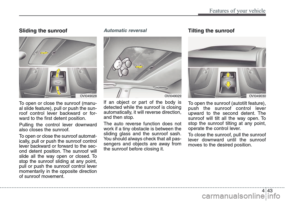 Hyundai Equus 2015 Owners Manual 443
Features of your vehicle
Sliding the sunroof
To open or close the sunroof (manu-
al slide feature), pull or push the sun-
roof control lever backward or for-
ward to the first detent position.
Pu Hyundai Equus 2015 Owners Manual 443
Features of your vehicle
Sliding the sunroof
To open or close the sunroof (manu-
al slide feature), pull or push the sun-
roof control lever backward or for-
ward to the first detent position.
Pu