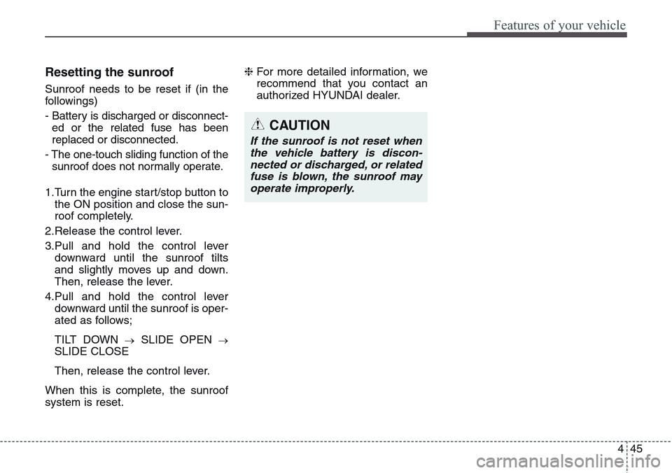 Hyundai Equus 2015 Owners Manual 445
Features of your vehicle
Resetting the sunroof
Sunroof needs to be reset if (in the
followings)
- Battery is discharged or disconnect-
ed or the related fuse has been
replaced or disconnected.
- T Hyundai Equus 2015 Owners Manual 445
Features of your vehicle
Resetting the sunroof
Sunroof needs to be reset if (in the
followings)
- Battery is discharged or disconnect-
ed or the related fuse has been
replaced or disconnected.
- T