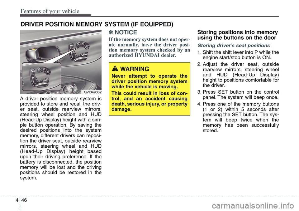 Hyundai Equus 2015 Owners Manual Features of your vehicle
46 4
A driver position memory system is
provided to store and recall the driv-
er seat, outside rearview mirrors,
steering wheel position and HUD
(Head-Up Display) height with Hyundai Equus 2015 Owners Manual Features of your vehicle
46 4
A driver position memory system is
provided to store and recall the driv-
er seat, outside rearview mirrors,
steering wheel position and HUD
(Head-Up Display) height with