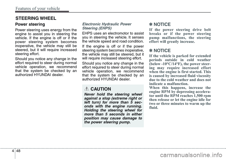Hyundai Equus 2015 Owners Manual Features of your vehicle
48 4
STEERING WHEEL
Power steering
Power steering uses energy from the
engine to assist you in steering the
vehicle. If the engine is off or if the
power steering system becom Hyundai Equus 2015 Owners Manual Features of your vehicle
48 4
STEERING WHEEL
Power steering
Power steering uses energy from the
engine to assist you in steering the
vehicle. If the engine is off or if the
power steering system becom