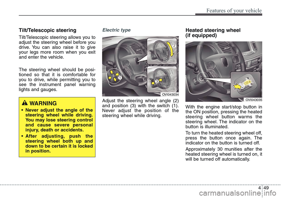 Hyundai Equus 2015 Owners Manual 449
Features of your vehicle
Tilt/Telescopic steering
Tilt/Telescopic steering allows you to
adjust the steering wheel before you
drive. You can also raise it to give
your legs more room when you exit Hyundai Equus 2015 Owners Manual 449
Features of your vehicle
Tilt/Telescopic steering
Tilt/Telescopic steering allows you to
adjust the steering wheel before you
drive. You can also raise it to give
your legs more room when you exit