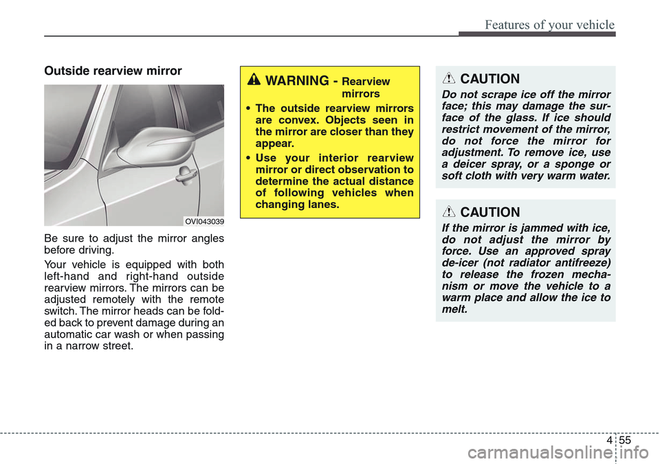 Hyundai Equus 2015 Owners Manual 455
Features of your vehicle
Outside rearview mirror
Be sure to adjust the mirror angles
before driving.
Your vehicle is equipped with both
left-hand and right-hand outside
rearview mirrors. The mirro Hyundai Equus 2015 Owners Manual 455
Features of your vehicle
Outside rearview mirror
Be sure to adjust the mirror angles
before driving.
Your vehicle is equipped with both
left-hand and right-hand outside
rearview mirrors. The mirro