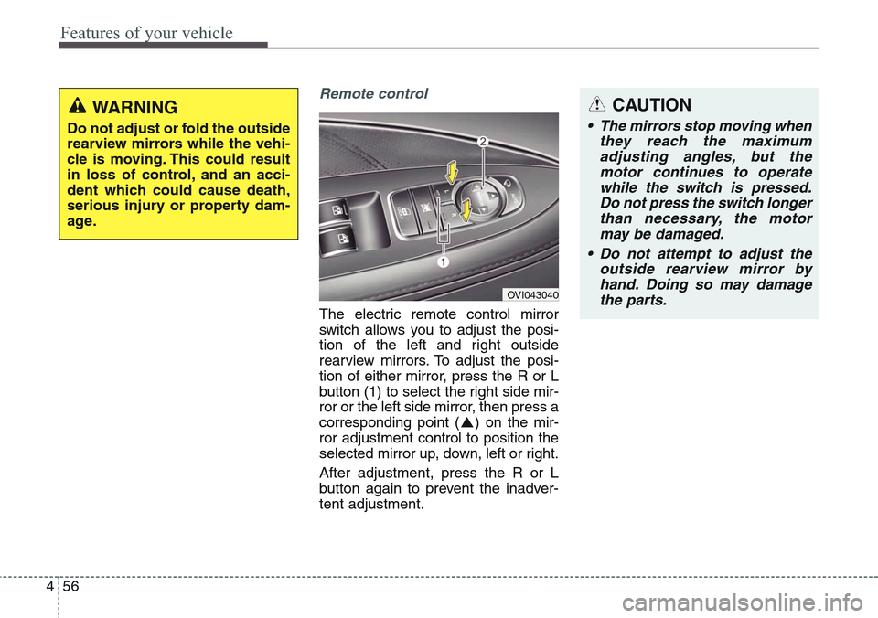 Hyundai Equus 2015 Owners Manual Features of your vehicle
56 4
Remote control
The electric remote control mirror
switch allows you to adjust the posi-
tion of the left and right outside
rearview mirrors. To adjust the posi-
tion of e Hyundai Equus 2015 Owners Manual Features of your vehicle
56 4
Remote control
The electric remote control mirror
switch allows you to adjust the posi-
tion of the left and right outside
rearview mirrors. To adjust the posi-
tion of e
