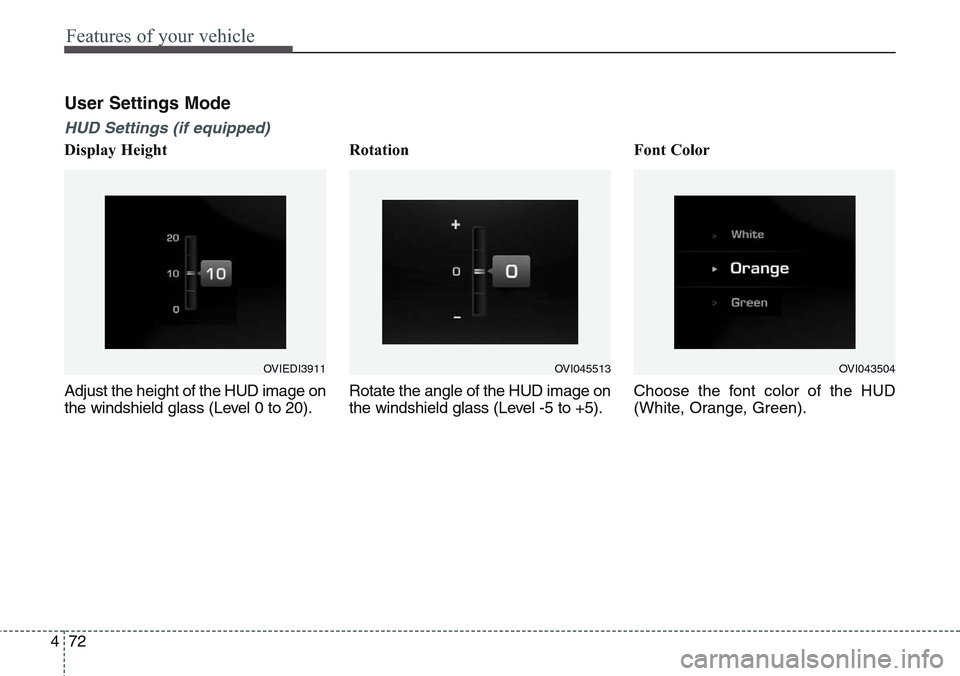Hyundai Equus 2015 Owners Manual Features of your vehicle
72 4
User Settings Mode
HUD Settings (if equipped)
Display Height
Adjust the height of the HUD image on
the windshield glass (Level 0 to 20).Rotation
Rotate the angle of the H Hyundai Equus 2015 Owners Manual Features of your vehicle
72 4
User Settings Mode
HUD Settings (if equipped)
Display Height
Adjust the height of the HUD image on
the windshield glass (Level 0 to 20).Rotation
Rotate the angle of the H