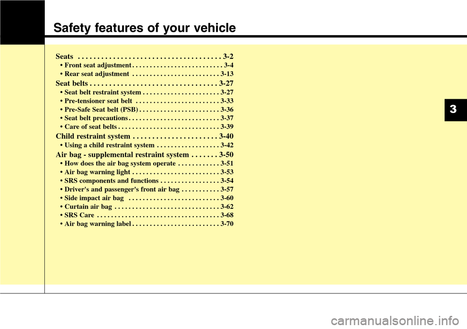 Hyundai Equus 2015 User Guide Safety features of your vehicle
Seats . . . . . . . . . . . . . . . . . . . . . . . . . . . . . . . . . . . . . 3-2
• Front seat adjustment . . . . . . . . . . . . . . . . . . . . . . . . . . 3-4
Hyundai Equus 2015 User Guide Safety features of your vehicle
Seats . . . . . . . . . . . . . . . . . . . . . . . . . . . . . . . . . . . . . 3-2
• Front seat adjustment . . . . . . . . . . . . . . . . . . . . . . . . . . 3-4