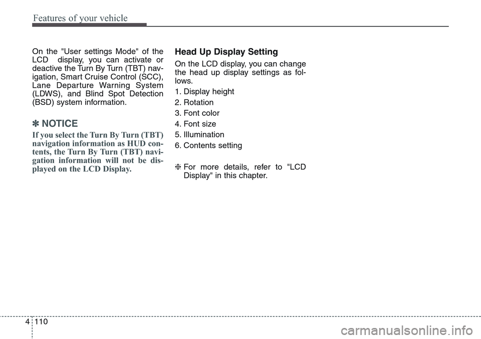 Hyundai Equus 2015 Owners Manual Features of your vehicle
110 4
On the "User settings Mode" of the
LCD display, you can activate or
deactive the Turn By Turn (TBT) nav-
igation, Smart Cruise Control (SCC),
Lane Departure Warning Sys Hyundai Equus 2015 Owners Manual Features of your vehicle
110 4
On the "User settings Mode" of the
LCD display, you can activate or
deactive the Turn By Turn (TBT) nav-
igation, Smart Cruise Control (SCC),
Lane Departure Warning Sys
