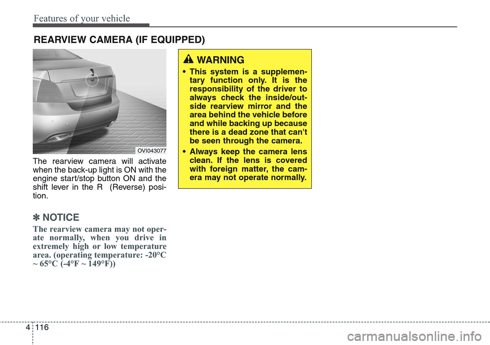 Hyundai Equus 2015 Owners Manual Features of your vehicle
116 4
The rearview camera will activate
when the back-up light is ON with the
engine start/stop button ON and the
shift lever in the R (Reverse) posi-
tion.
✽NOTICE
The rea Hyundai Equus 2015 Owners Manual Features of your vehicle
116 4
The rearview camera will activate
when the back-up light is ON with the
engine start/stop button ON and the
shift lever in the R (Reverse) posi-
tion.
✽NOTICE
The rea