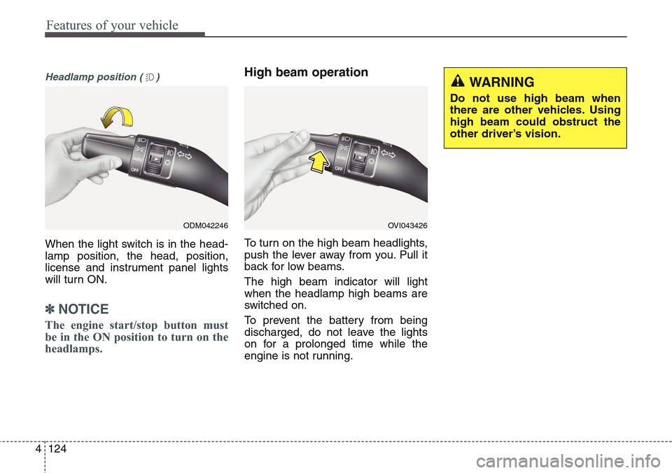 Hyundai Equus 2015 Owners Manual Features of your vehicle
124 4
Headlamp position ( )
When the light switch is in the head-
lamp position, the head, position,
license and instrument panel lights
will turn ON.
✽NOTICE
The engine sta Hyundai Equus 2015 Owners Manual Features of your vehicle
124 4
Headlamp position ( )
When the light switch is in the head-
lamp position, the head, position,
license and instrument panel lights
will turn ON.
✽NOTICE
The engine sta