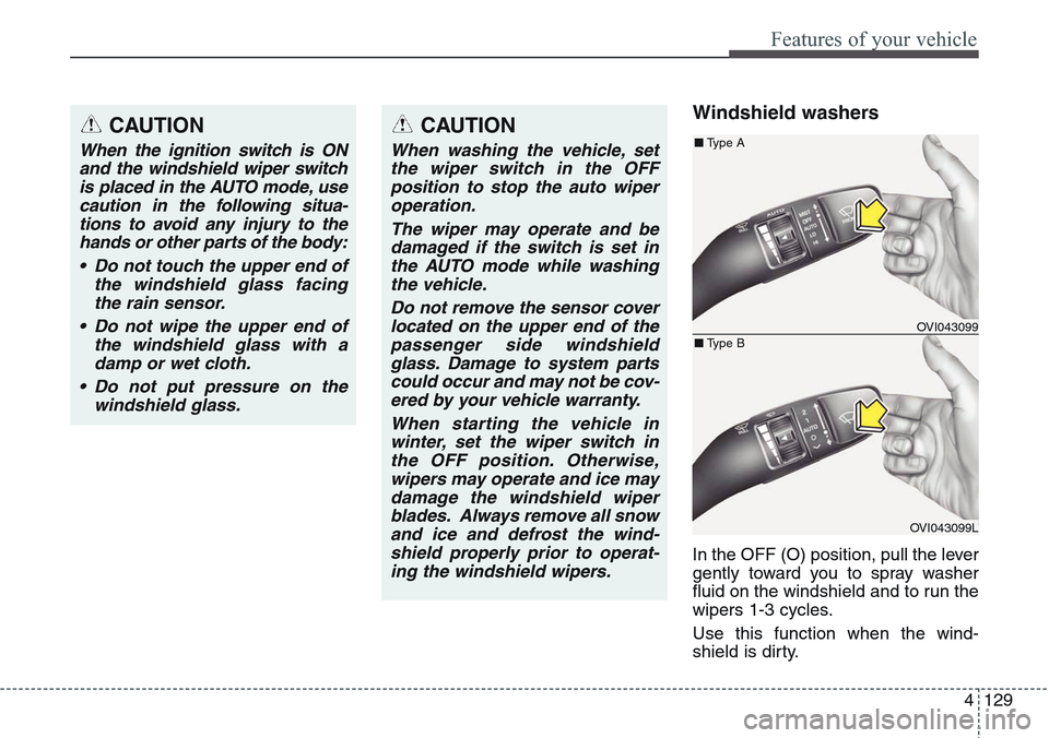 Hyundai Equus 2015 Owners Manual 4129
Features of your vehicle
Windshield washers
In the OFF (O) position, pull the lever
gently toward you to spray washer
fluid on the windshield and to run the
wipers 1-3 cycles.
Use this function w Hyundai Equus 2015 Owners Manual 4129
Features of your vehicle
Windshield washers
In the OFF (O) position, pull the lever
gently toward you to spray washer
fluid on the windshield and to run the
wipers 1-3 cycles.
Use this function w