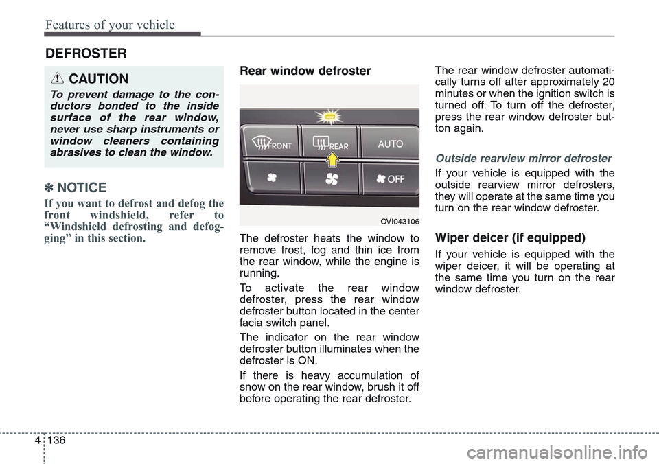 Hyundai Equus 2015 Owners Manual Features of your vehicle
136 4
✽NOTICE
If you want to defrost and defog the
front windshield, refer to
“Windshield defrosting and defog-
ging” in this section.
Rear window defroster
The defros Hyundai Equus 2015 Owners Manual Features of your vehicle
136 4
✽NOTICE
If you want to defrost and defog the
front windshield, refer to
“Windshield defrosting and defog-
ging” in this section.
Rear window defroster
The defros