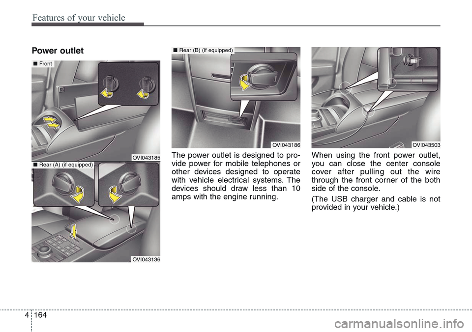 Hyundai Equus 2015 Owners Manual Features of your vehicle
164 4
Power outlet
The power outlet is designed to pro-
vide power for mobile telephones or
other devices designed to operate
with vehicle electrical systems. The
devices shou Hyundai Equus 2015 Owners Manual Features of your vehicle
164 4
Power outlet
The power outlet is designed to pro-
vide power for mobile telephones or
other devices designed to operate
with vehicle electrical systems. The
devices shou